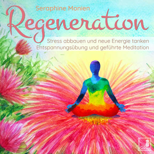 Hoerbuch Regeneration - Stress abbauen und neue Energie tanken - Entspannungsübung und geführte Meditation - Seraphine Monien - Seraphine Monien