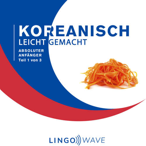 Hoerbuch Koreanisch Leicht Gemacht - Absoluter Anfänger - Teil 1 von 3 -  - Lingo Wave