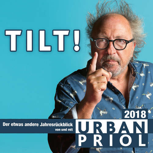 Hoerbuch Urban Priol, TILT! 2018 - Urban Priol - Urban Priol