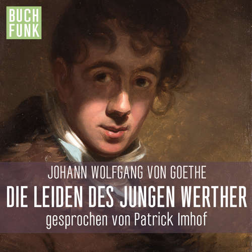 Hoerbuch Die Leiden des jungen Werther (ungekuerzt) - Johann Wolfgang von Goethe - Patrick Imhof
