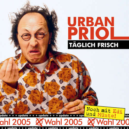 Hoerbuch Täglich Frisch - Update zur Wahl 2005 - Urban Priol - Urban Priol