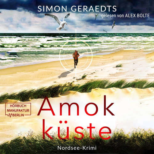Hoerbuch Amokküste - Sophie Jensen ermittelt, Band 3 - Simon Geraedts - Alexander Bolte
