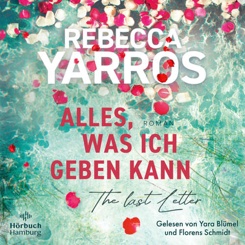 Hoerbuch Alles, was ich geben kann – The Last Letter - Rebecca Yarros - Florens Schmidt