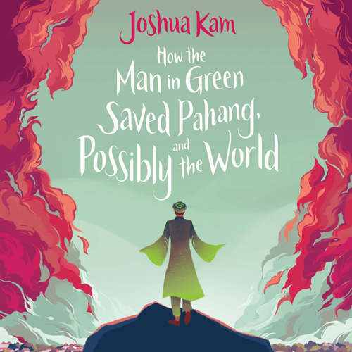 Audiobook How the Man in Green Saved Pahang, and Possibly the World - Joshua Kam - Jon Chew