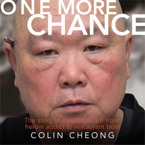 Audiobook One More Chance: The story of Benny Se Teo from heroin addict to restaurant boss - Colin Cheong - Benjamin Wong