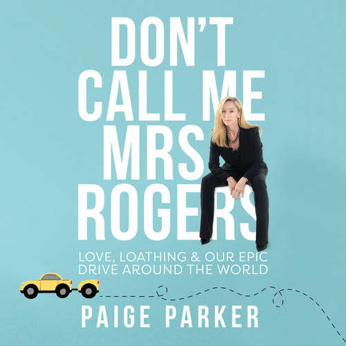 Audiobook Don't Call Me Mrs Rogers: Love, Loathing and Our Epic Drive Around the World - Paige Parker - Paige Parker