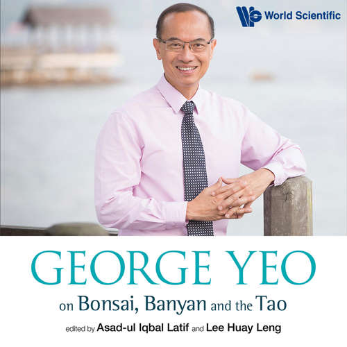 Audiobook George Yeo on Bonsai, Banyan and the Tao - Asad-Ul Iqbal Latif - Remesh Panicker