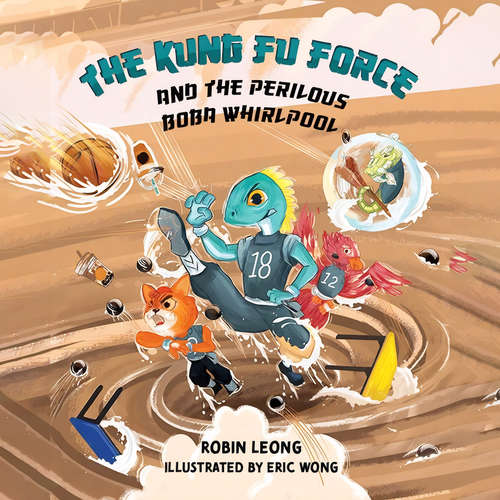 Audiobook Kung Fu Force and the Perilous Boba Whirlpool, The - Robin Leong - Akie Kotabe