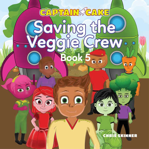 Audiobook Captain Cake: Saving the Veggie Crew - Chris Skinner - Akie Kotabe
