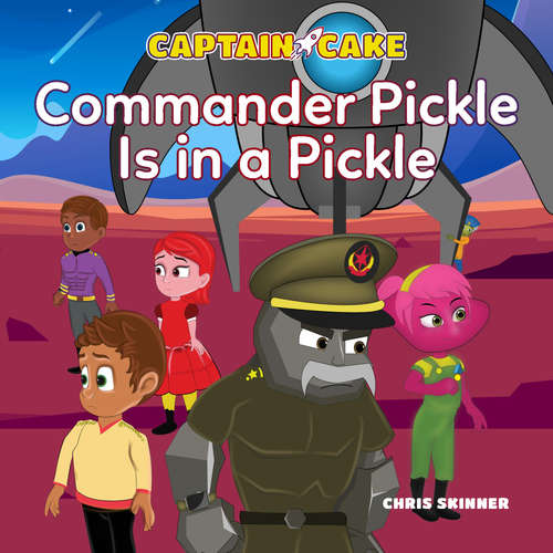 Audiobook Captain Cake: Commander Pickle Is in a Pickle - Chris Skinner - Akie Kotabe