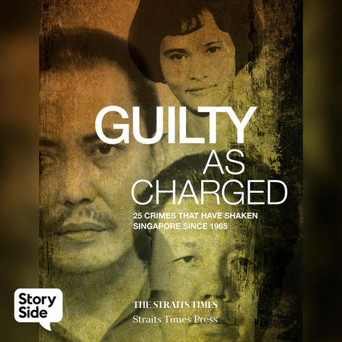 Audiobook Guilty As Charged: 25 Crimes That Have Shaken Singapore Since 1965 - The Straits Times - Chris Alexander