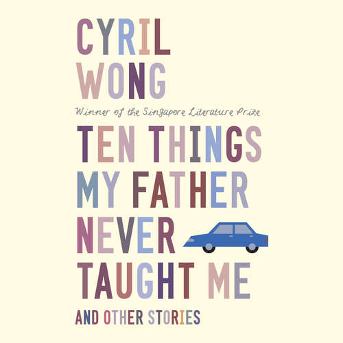 Audiobook Ten Things My Father Never Taught Me and Other Stories - Cyril Wong - Benjamin Chow