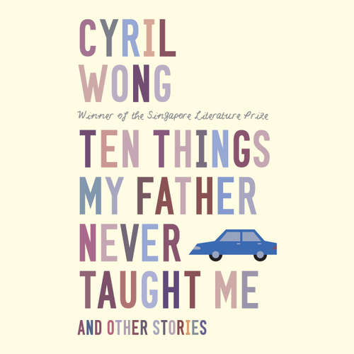 Audiobook Ten Things My Father Never Taught Me and Other Stories - Cyril Wong - Benjamin Chow