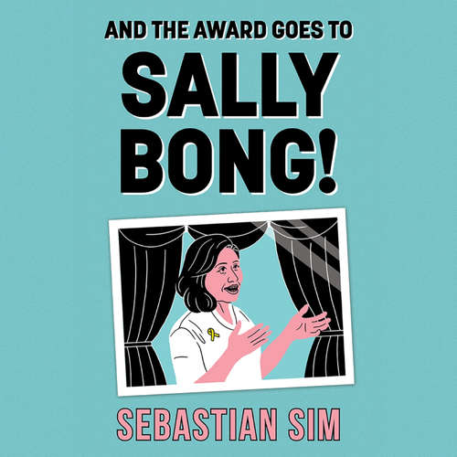 Audiobook And the Award Goes to Sally Bong! - Sebastian Sim - Benjamin Chow