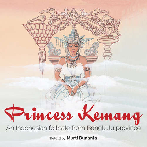 Audiobook Princess Kemang: An Indonesian folktale from Bengkulu Province - Murti Bunanta - Tina Chiang