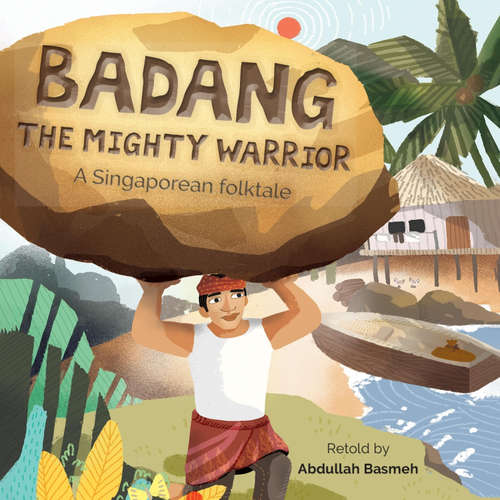Audiobook Singapore: Badang the Mighty Warrior - Abdullah Basmeh - Paul Courtenay Hyu
