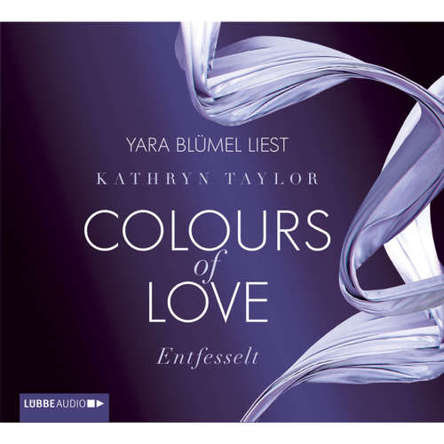 Hoerbuch Entfesselt - Colours of Love - Kathryn Taylor - Yara Blümel Hoerbuch Entfesselt - Colours of Love - Kathryn Taylor - Yara Blümel
