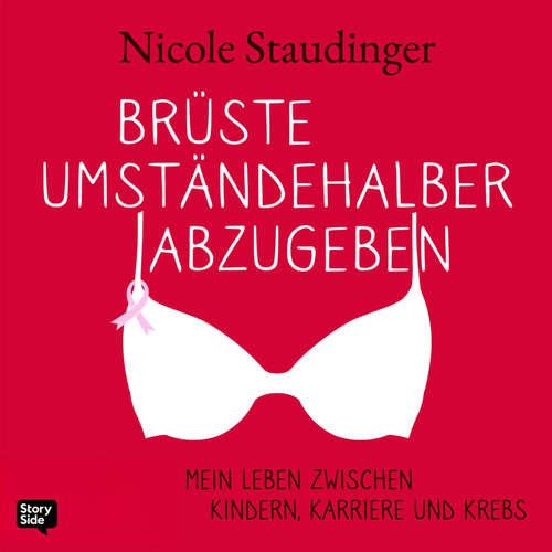 Hoerbuch Brüste umständehalber abzugeben - Mein Leben zwischen Kindern, Karriere und Krebs - Nicole Staudinger - Nicole Staudinger