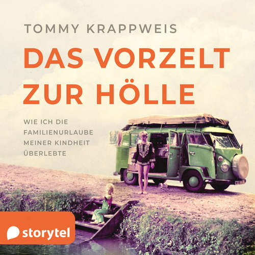 Hoerbuch Das Vorzelt zur Hölle - Wie ich die Familienurlaube meiner Kindheit überlebte - Tommy Krappweis - Tommy Krappweis