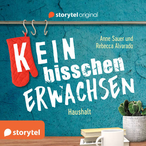 Hoerbuch (K)ein bisschen erwachsen - Das bisschen Haushalt: Warum schimmelt meine Lasagne?! - Anne Sauer - Rebecca Alvarado
