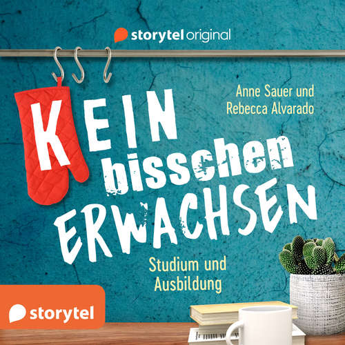 Hoerbuch (K)ein bisschen erwachsen - Studium und Ausbildung: Ist das klausurrelevant?! - Anne Sauer - Rebecca Alvarado