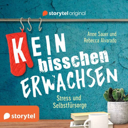 Hoerbuch (K)ein bisschen erwachsen - Stress und Selbstfürsorge: Don't stress to impress! - Anne Sauer - Rebecca Alvarado