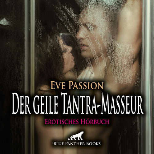 Hoerbuch Der geile Tantra-Masseur / Erotik Audio Story / Erotisches Hörbuch - Eve Passion - Veruschka Blum