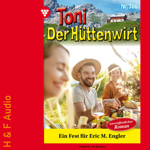 Hoerbuch Ein Fest für Eric M. Engler - Toni der Hüttenwirt, Band 366 - Friederike von Buchner - Synthesized Voice - Female