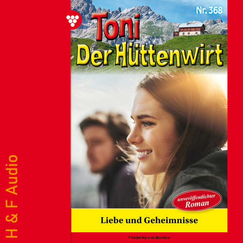 Hoerbuch Liebe und Geheimnisse - Toni der Hüttenwirt, Band 368 - Friederike von Buchner - Synthesized Voice - Female