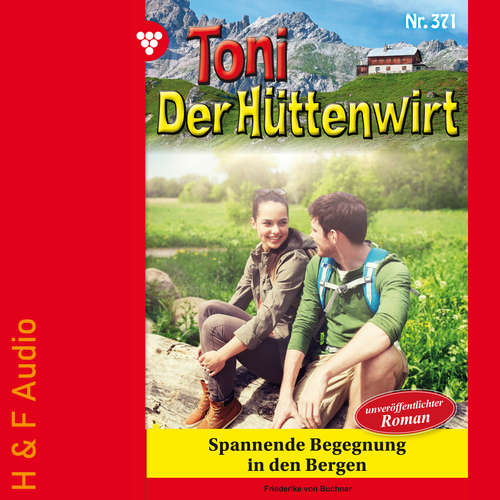 Hoerbuch Spannende Begegnung in den Bergen - Toni der Hüttenwirt, Band 371 - Friederike von Buchner - Synthesized Voice - Female