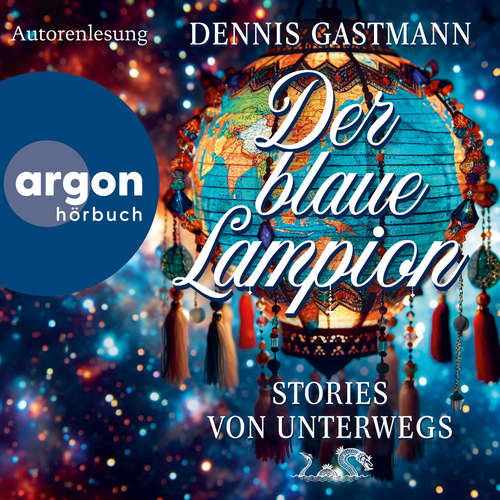 Hoerbuch Der blaue Lampion - Stories von unterwegs - Dennis Gastmann - Dennis Gastmann