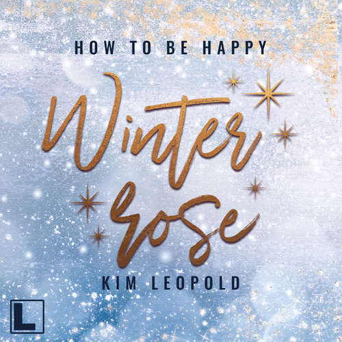 Hoerbuch Winterrose - How to be Happy, Band 4 - Kim Leopold - Hanna Bianchi