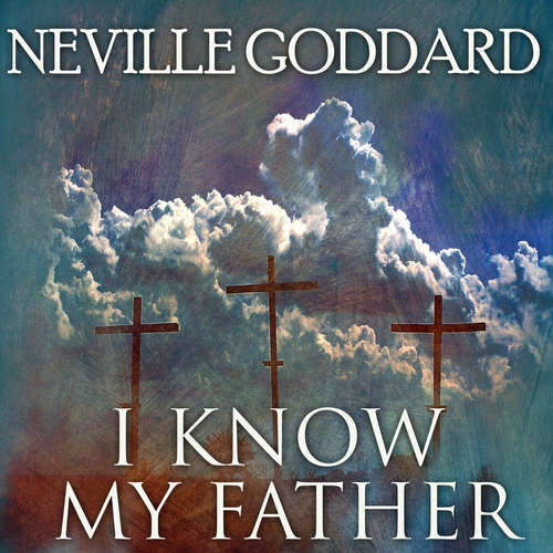 Audiobook I Know My Father - Neville Goddard - Mark Bowen