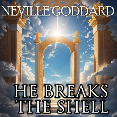 Audiobook He Breaks the Shell - Neville Goddard - Mark Bowen