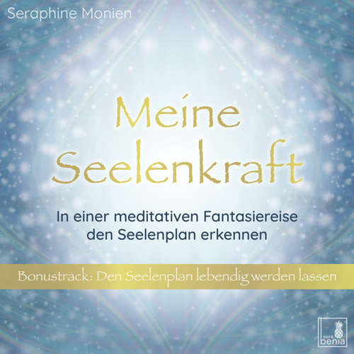 Hoerbuch Meine Seelenkraft - In einer meditativen Fantasiereise den Seelenplan erkennen - Seraphine Monien - Seraphine Monien
