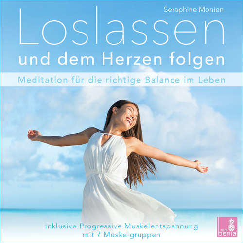 Hoerbuch Loslassen und dem Herzen folgen - Meditation für die richtige Balance im Leben / inkl. Progressive Muskelentspannung - Seraphine Monien - Seraphine Monien