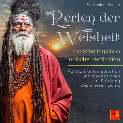 Hoerbuch Perlen der Weisheit - Indische Mystik & Indische Meditation - Achtsamkeitsmeditation und Meditationen zur Stärkung des inneren Lichts - Seraphine Monien - Seraphine Monien
