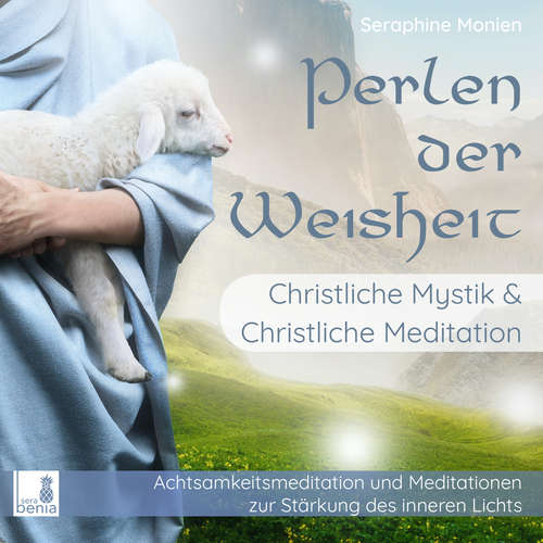 Hoerbuch Perlen der Weisheit - Christliche Mystik & Christliche Meditation - Achtsamkeitsmeditation und Meditationen zur Stärkung des inneren Lichts - Seraphine Monien - Seraphine Monien