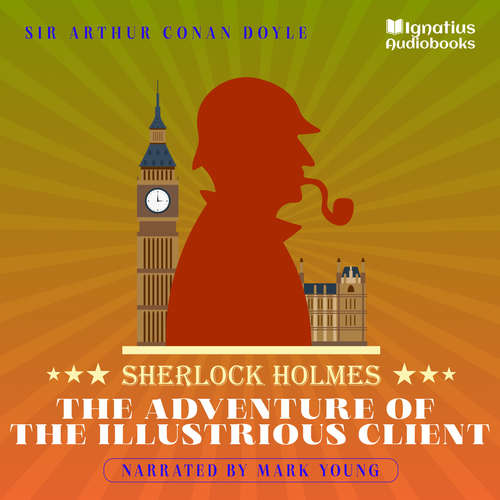 Audiobook The Adventure of the Illustrious Client - Sir Arthur Conan Doyle - Mark Young