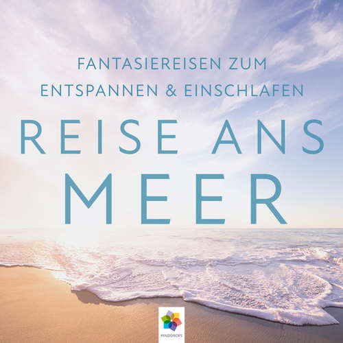 Hoerbuch Reise ans Meer I Wunderschöne Fantasiereisen zum Entspannen & Einschlafen - minddrops - Dana Friedrich