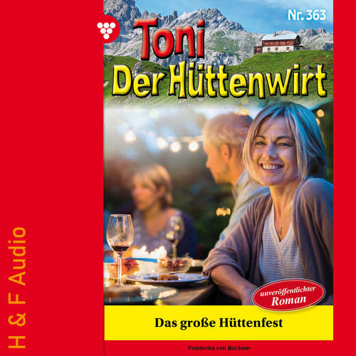 Hoerbuch Das große Hüttenfest - Toni der Hüttenwirt, Band 363 - Friederike von Buchner - Synthesized Voice - Male