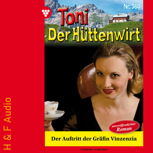 Hoerbuch Der Auftritt der Gräfin Vinzenzia - Toni der Hüttenwirt, Band 360 - Friederike von Buchner - Synthesized Voice - Female
