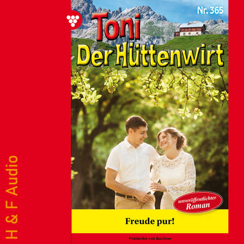 Hoerbuch Freude pur! - Toni der Hüttenwirt, Band 365 - Friederike von Buchner - Synthesized Voice - Male