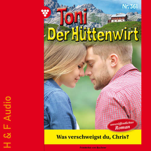 Hoerbuch Was verschweigst du, Chris? - Toni der Hüttenwirt, Band 361 - Friederike von Buchner - Synthesized Voice - Male