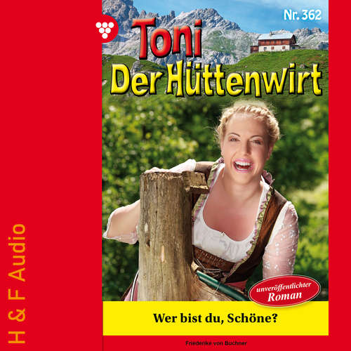 Hoerbuch Wer bist du, Schöne? - Toni der Hüttenwirt, Band 362 - Friederike von Buchner - Synthesized Voice - Female