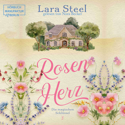Hoerbuch Rosenherz - Die magischen Schlüssel - Lara Steel - Nora Becker