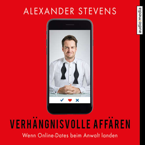 Hoerbuch Verhängnisvolle Affären – Wenn Online-Dates beim Anwalt landen - Alexander Stevens - Alexander Stevens