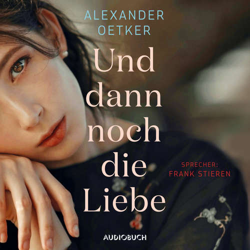 Hoerbuch Und dann noch die Liebe (ungekürzt) - Alexander Oetker - Frank Stieren