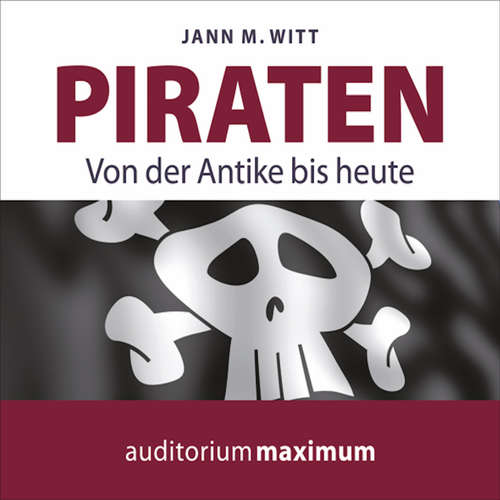 Hoerbuch Piraten - Von der Antike bis heute (Ungekürzt) - Jann M. Witt - Uve Teschner