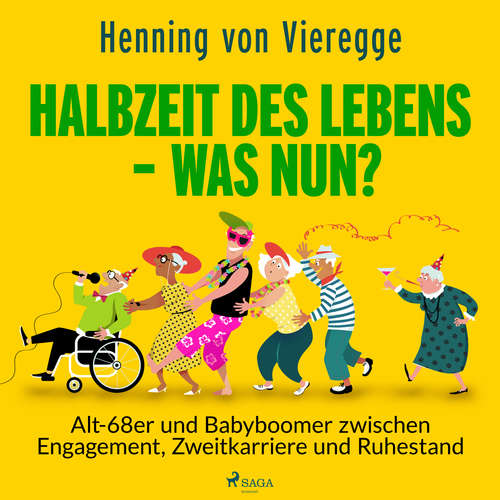 Hoerbuch Halbzeit des Lebens - was nun? Alt-68er und Babyboomer zwischen Engagement, Zweitkarriere und Ruhestand - Henning von Vieregge - Claus Vester